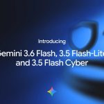 Google dévoile Gemini 3.6 Flash, 3.5 Flash‑Lite et Cyber — l’IA qui va révolutionner la programmation, la sécurité et vos applications (explications)