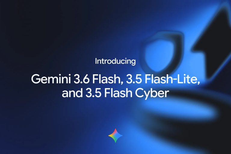 Google dévoile Gemini 3.6 Flash, 3.5 Flash‑Lite et Cyber — l’IA qui va révolutionner la programmation, la sécurité et vos applications (explications)